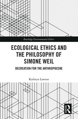 bokomslag Ecological Ethics and the Philosophy of Simone Weil