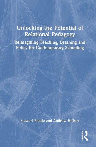 Stewart Riddle, Andrew Hickey - Unlocking the Potential of Relational Pedagogy, Inbunden