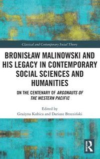 bokomslag Bronisaw Malinowski and His Legacy in Contemporary Social Sciences and Humanities