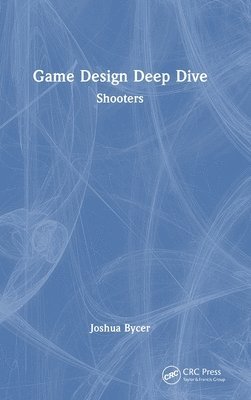 Joshua Bycer - Game Design Deep Dive, Inbunden