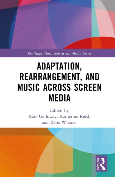 Kate Galloway, Katherine Reed, Reba Wissner - Adaptation, Rearrangement, and Music Across Screen Media, Inbunden