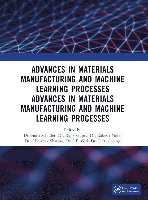 Bjorn Schuller, Rajeev Gupta, Rakesh Mote, Abhishek Sharma, J.P. Giri, R.B. Chadge - Recent Advances in Material, Manufacturing, and Machine Learning, Häftad