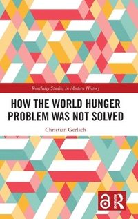 bokomslag How the World Hunger Problem Was not Solved