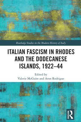 Valerie McGuire, Aron Rodrigue, USA) McGuire, Valerie (The University of Texas at Austin, USA) Rodrigue, Aron (Stanford University - Italian Fascism in Rhodes and the Dodecanese Islands, 1922–44, Inbunden