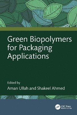 Aman Ullah, Shakeel Ahmed, Aman (University of Alberta Edmonton) Ullah, India) Ahmed, Shakeel (Government Degree College Mendhar, Jammu and Kashmir - Green Biopolymers for Packaging Applications, Inbunden