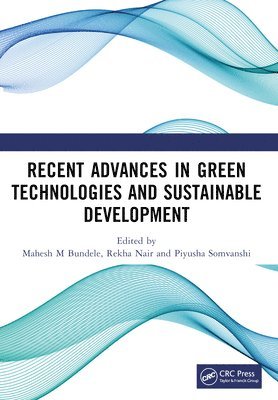 Mahesh M Bundele, Rekha Nair, Piyusha Somvanshi, Mahesh M. Bundele - Recent Advances in Green Technologies and Sustainable Development, Häftad
