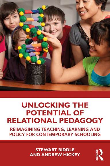 Stewart Riddle, Andrew Hickey - Unlocking the Potential of Relational Pedagogy, Häftad
