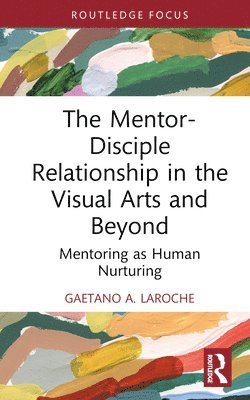 The Mentor-Disciple Relationship in the Visual Arts and Beyond 1