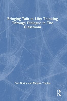 bokomslag Bringing Talk to Life: Thinking Through Dialogue in The Classroom