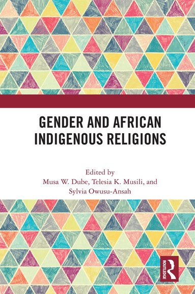 Musa W. Dube, Telesia K. Musili, Sylvia Owusu-Ansah - Gender and African Indigenous Religions, Inbunden