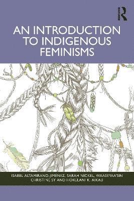 Isabel Altamirano-Jiménez, Sarah Nickel, waaseyaa’sin Christine Sy, Hōkūlani K. Aikau, Isabel Altamirano-Jimenez, Hokulani K. Aikau, waaseyaa'sin Christine Sy - Introduction to Indigenous Feminisms, Häftad