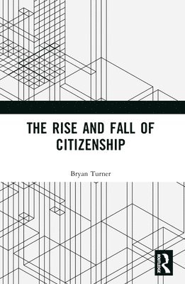 bokomslag The Rise and Fall of Citizenship