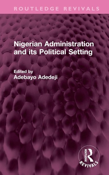 Adebayo Adedeji - Nigerian Administration and its Political Setting, Inbunden