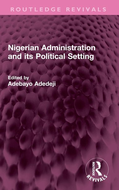 Adebayo Adedeji - Nigerian Administration and its Political Setting, Häftad