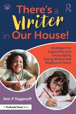 There's a Writer in Our House! Strategies for Supporting and Encouraging Young Writers and Readers at Home 1