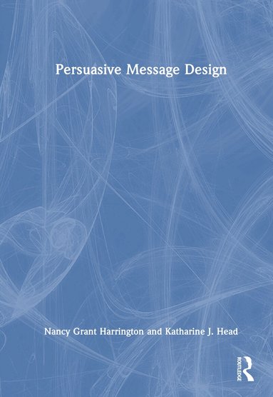 Nancy Grant Harrington, Katharine J. Head - Persuasive Message Design, Inbunden