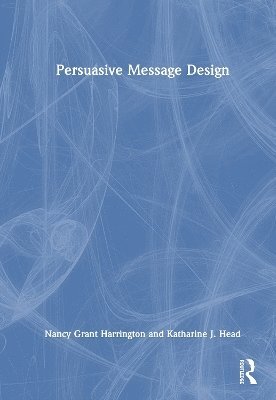 Nancy Grant Harrington, Katharine J. Head, USA) Harrington, Nancy Grant (University of Kentucky, USA) Head, Katharine J. (Indiana University-Purdue University Indianapolis - Persuasive Message Design, Inbunden