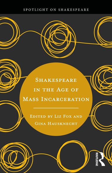 Liz Fox, Gina Hausknecht - Shakespeare in the Age of Mass Incarceration, Häftad