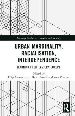 Filip Alexandrescu, Ryan Powell, Ana Vilenica - Urban Marginality, Racialisation, Interdependence, Inbunden