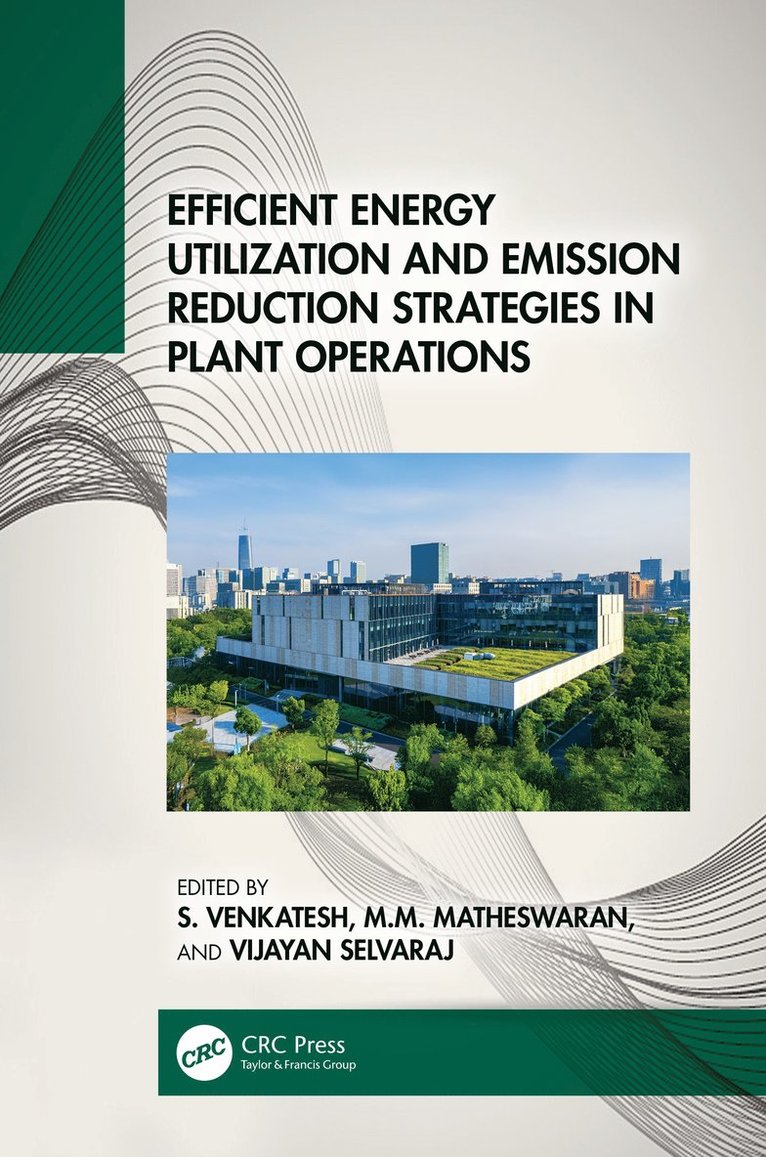 S. Venkatesh, M.M. Matheswaran, S. Vijayan, India) Matheswaran, M.M. (Anna University, India) Vijayan, S. (National Institute of Technology, Tiruchirappalli, M. M. Matheswaran - Efficient Energy Utilization and Emission Reduction Strategies in Plant Operations, Inbunden
