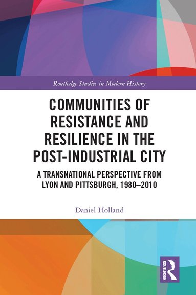 Daniel Holland - Communities of Resistance and Resilience in the Post-Industrial City, Inbunden