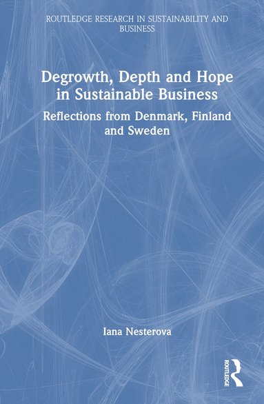 bokomslag Degrowth, Depth and Hope in Sustainable Business