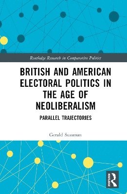 bokomslag British and American Electoral Politics in the Age of Neoliberalism