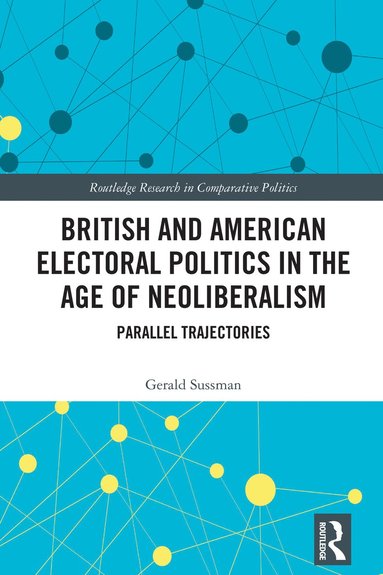 bokomslag British and American Electoral Politics in the Age of Neoliberalism