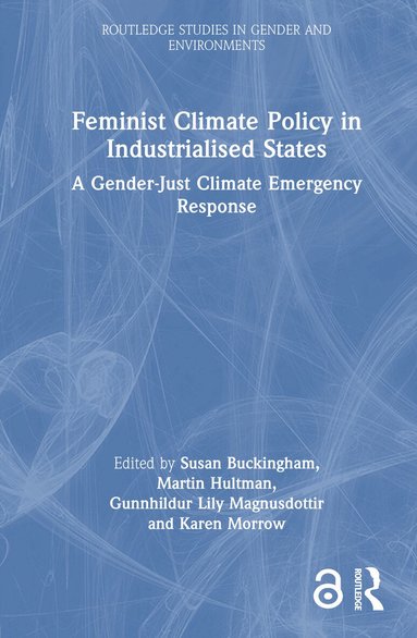 Susan Buckingham, Martin Hultman, Gunnhildur Lily Magnusdottir, Karen Morrow - Feminist Climate Policy in Industrialised States, Inbunden