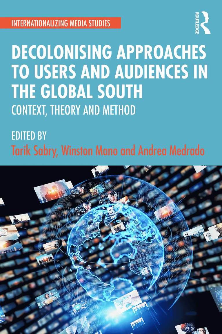 Tarik Sabry, Winston Mano, Andrea Medrado, UK) Mano, Winston (University of Westminster, UK) Medrado, Andrea (University of Exeter - Decolonising Approaches to Users and Audiences in the Global South, Häftad