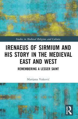 bokomslag Irenaeus of Sirmium and His Story in the Medieval East and West