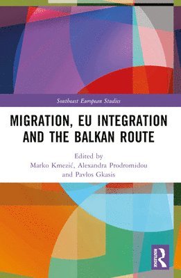 Marko Kmezić, Alexandra Prodromidou, Pavlos Gkasis, Austria) Kmezic, Marko (University of Graz, Marko Kmezic, Marko Kmezi¿ - Migration, EU Integration and the Balkan Route, Häftad