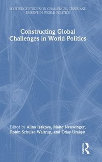 bokomslag Constructing Global Challenges in World Politics