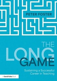 bokomslag The Long Game: Sustaining a Successful Career in Teaching