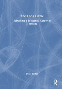 bokomslag The Long Game: Sustaining a Successful Career in Teaching