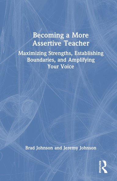 Brad Johnson, Jeremy Johnson - Becoming a More Assertive Teacher, Inbunden