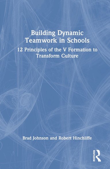 Brad Johnson, Robert Hinchliffe - Building Dynamic Teamwork in Schools, Inbunden