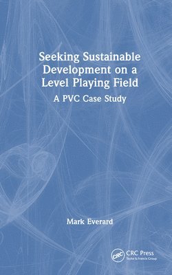 Mark Everard, Mark (UWE Bristol) Everard - Seeking Sustainable Development on a Level Playing Field, Inbunden