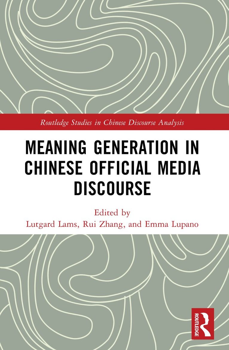Lutgard Lams, Rui Zhang, Emma Lupano - Meaning Generation in Chinese Official Media Discourse, Häftad