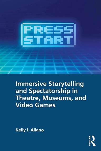 bokomslag Immersive Storytelling and Spectatorship in Theatre, Museums, and Video Games