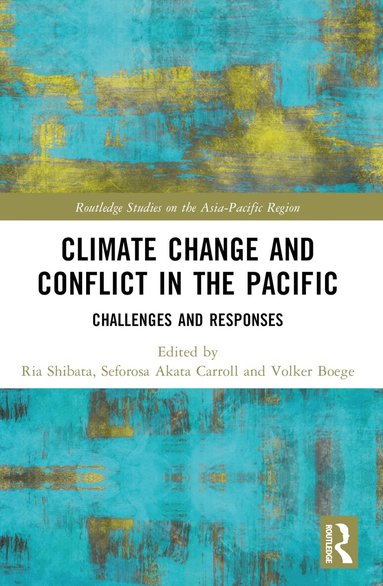 Ria Shibata, Seforosa Carroll, Volker Boege - Climate Change and Conflict in the Pacific, Häftad