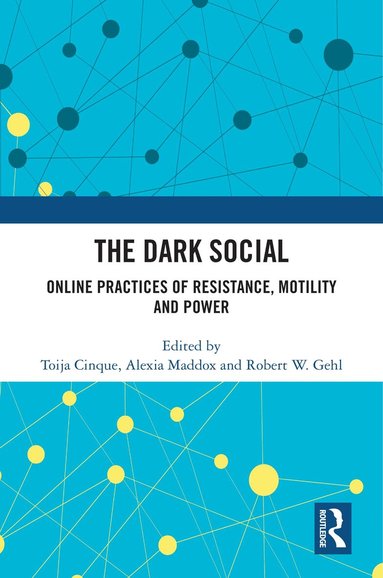Toija Cinque, Alexia Maddox, Robert W. Gehl - Dark Social, Häftad