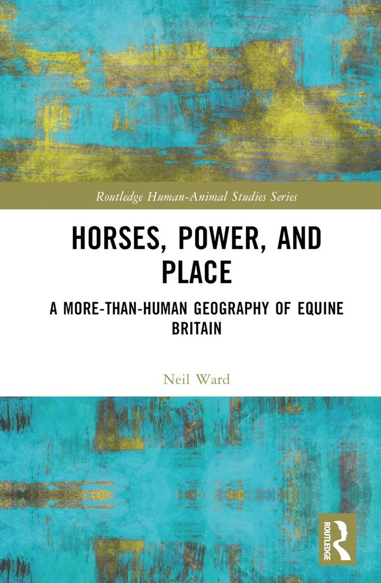Neil Ward - Horses, Power and Place, Inbunden