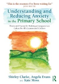 bokomslag Understanding and Reducing Anxiety in the Primary School