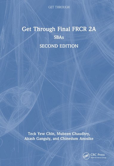 Teck Yew Chin, Mubeen Chaudhry, Akash Ganguly, Chinedum Anosike - Get Through Final FRCR 2A, Inbunden
