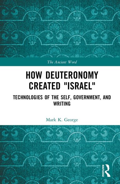 Mark K. George - How Deuteronomy Created "Israel", Inbunden