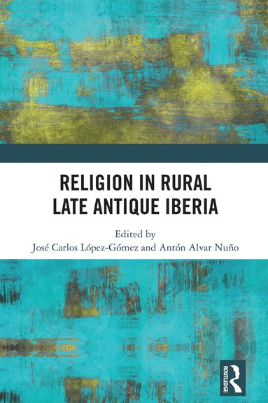 José Carlos López Gómez, Antón Alvar Nuño - Religion in Rural Late Antique Iberia, Inbunden