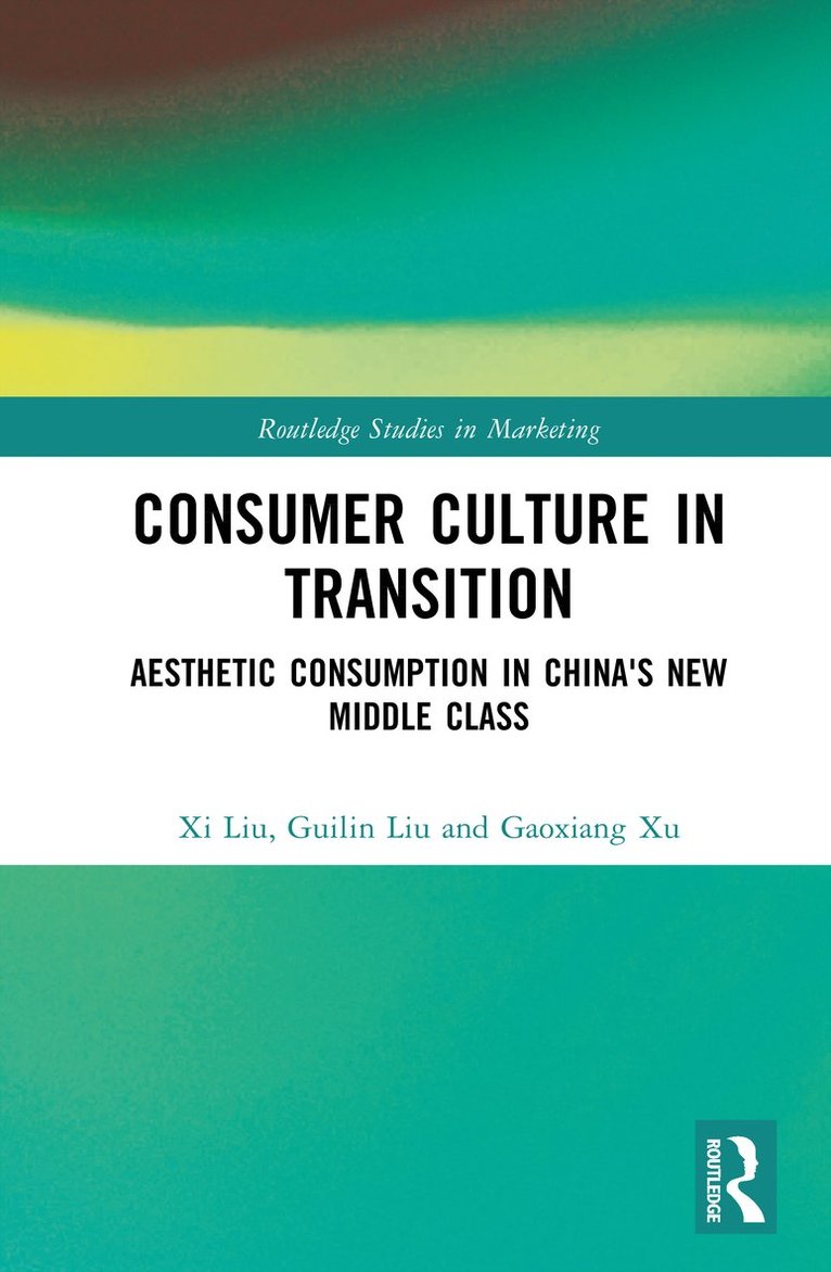 Xi Liu, Guilin Liu, Gaoxiang Xu, China) Liu, Xi (Tsinghua University, China) Liu, Guilin (Tsinghua University, China) Xu, Gaoxiang (Tsinghua University, XI Liu - Consumer Culture in Transition, Inbunden