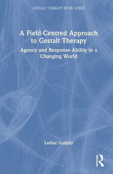 Lothar Gutjahr - Field-Centred Approach to Gestalt Therapy, Inbunden