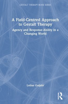 bokomslag Field-Centred Approach to Gestalt Therapy